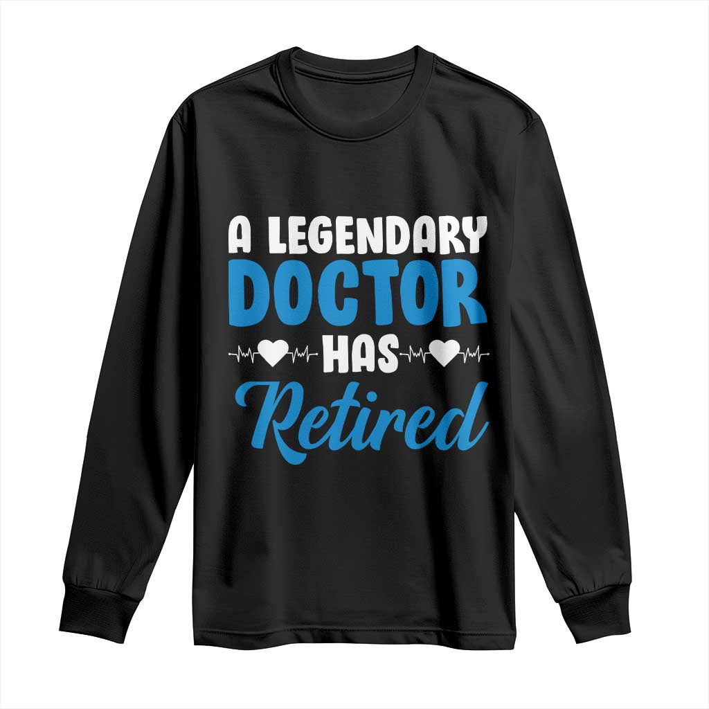 A Legendary Doctor Has Retired Long Sleeve Shirt Funny Medical Retirement Physician