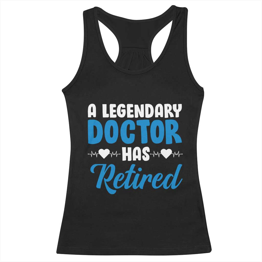 A Legendary Doctor Has Retired Racerback Tank Top Funny Medical Retirement Physician