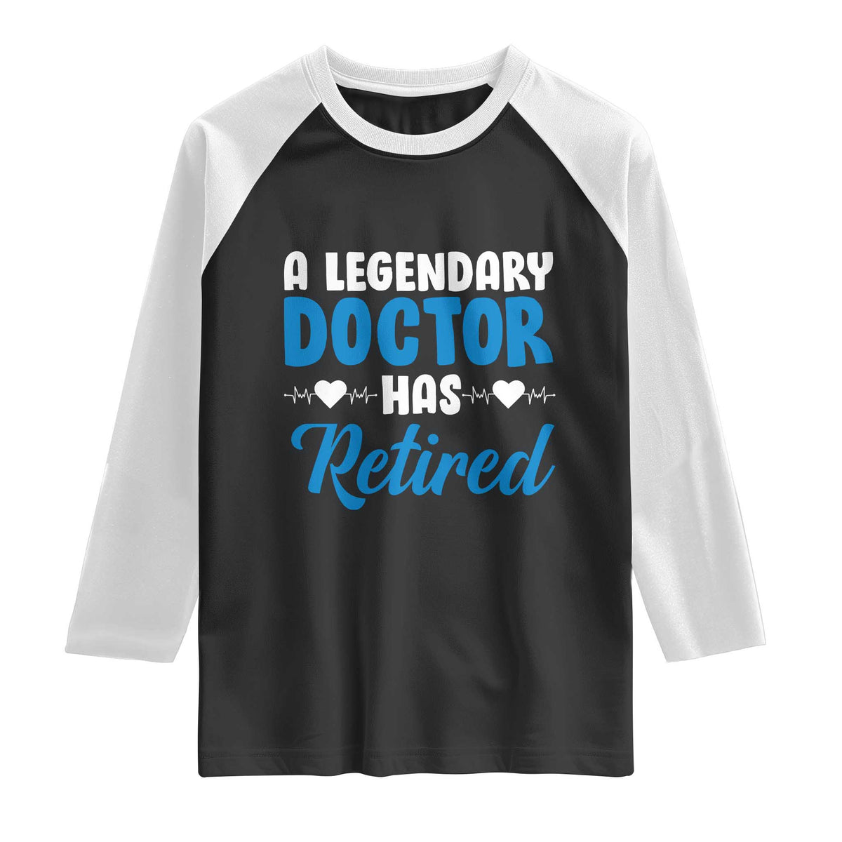 A Legendary Doctor Has Retired Raglan Shirt Funny Medical Retirement Physician