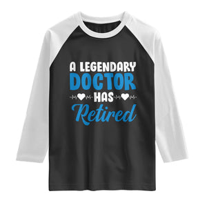 A Legendary Doctor Has Retired Raglan Shirt Funny Medical Retirement Physician
