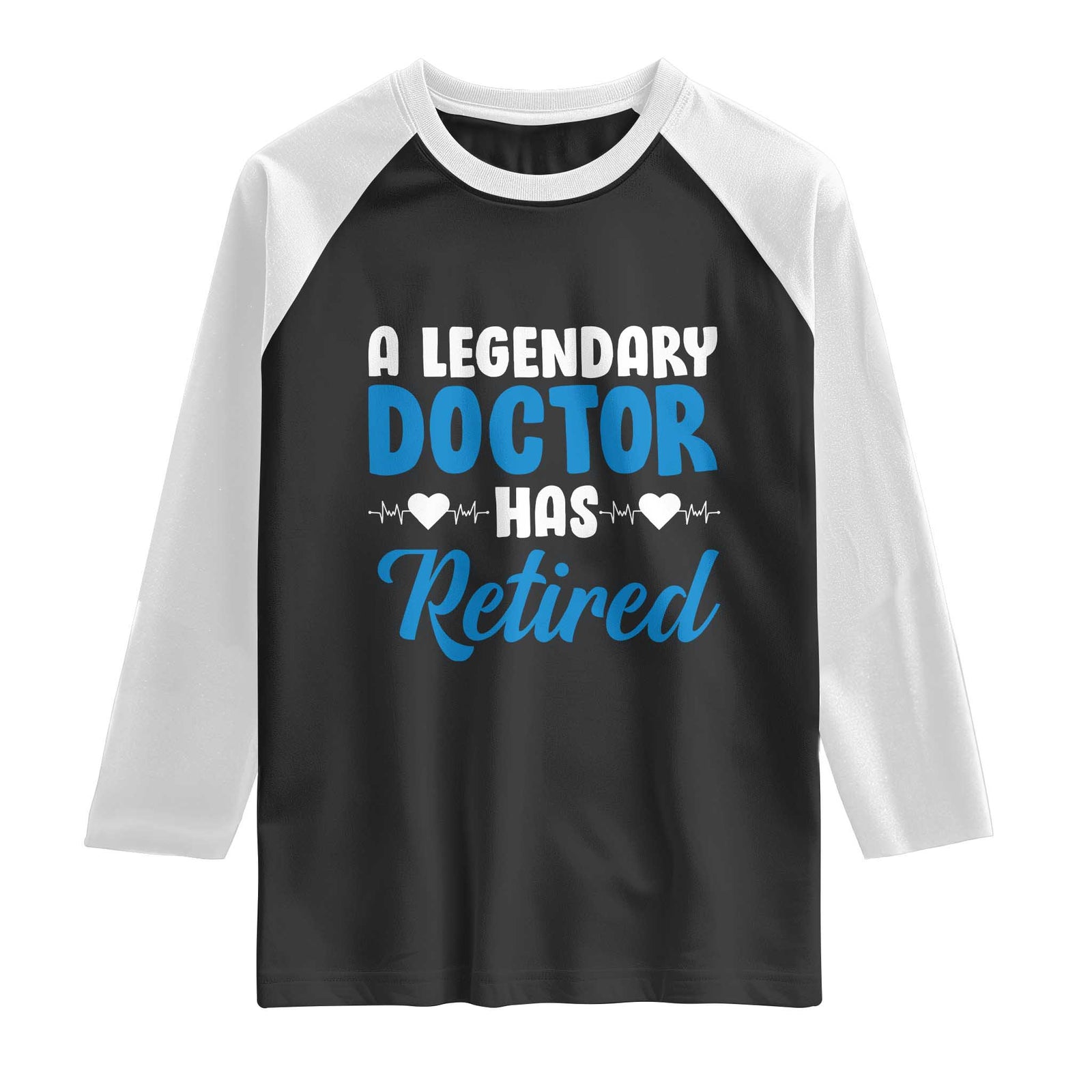 A Legendary Doctor Has Retired Raglan Shirt Funny Medical Retirement Physician
