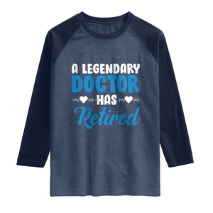 A Legendary Doctor Has Retired Raglan Shirt Funny Medical Retirement Physician