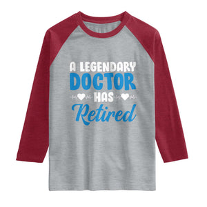 A Legendary Doctor Has Retired Raglan Shirt Funny Medical Retirement Physician