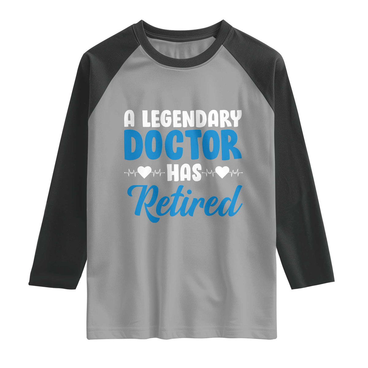 A Legendary Doctor Has Retired Raglan Shirt Funny Medical Retirement Physician