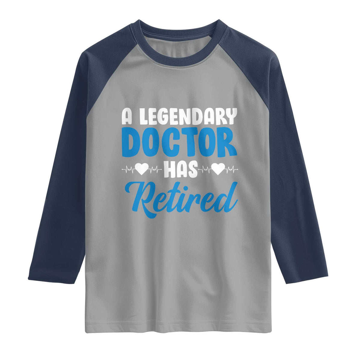A Legendary Doctor Has Retired Raglan Shirt Funny Medical Retirement Physician