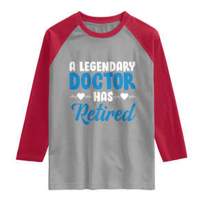 A Legendary Doctor Has Retired Raglan Shirt Funny Medical Retirement Physician
