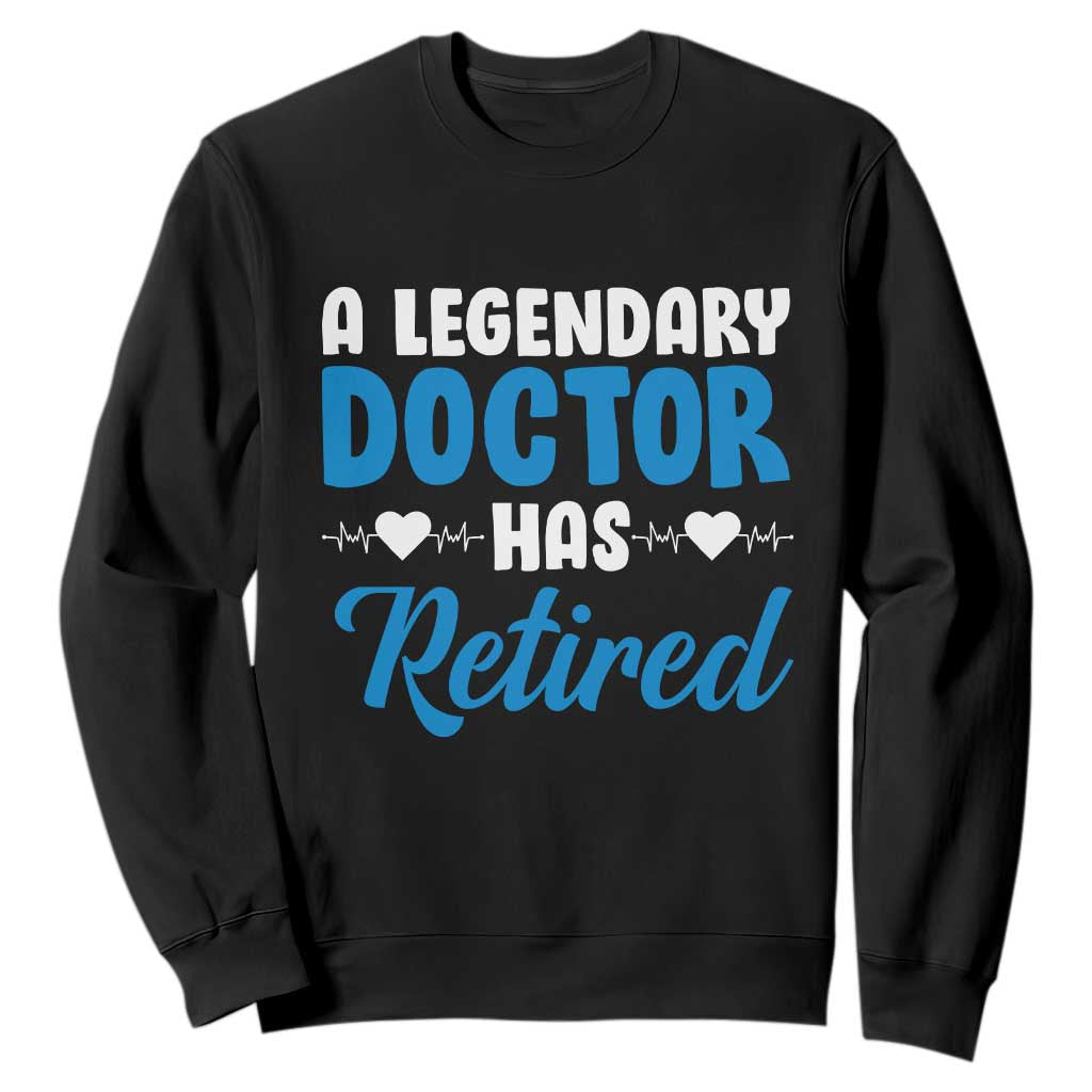 A Legendary Doctor Has Retired Sweatshirt Funny Medical Retirement Physician
