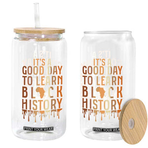 It Is A Good Day To Learn Black History Glass Can Black History Month TS12 Print Your Wear