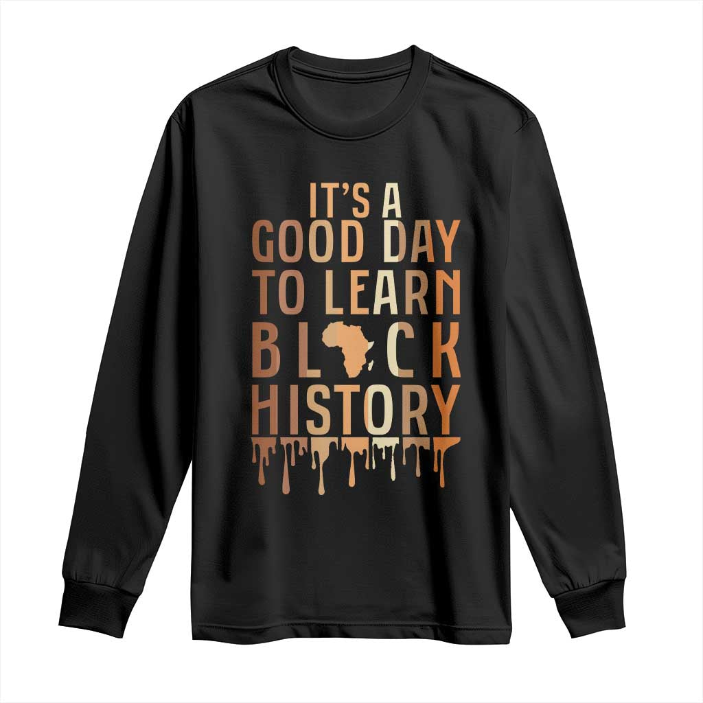 It Is A Good Day To Learn Black History Long Sleeve Shirt Black History Month TS12 Black Print Your Wear