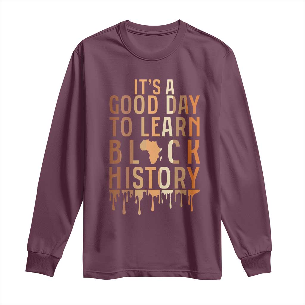 It Is A Good Day To Learn Black History Long Sleeve Shirt Black History Month TS12 Maroon Print Your Wear