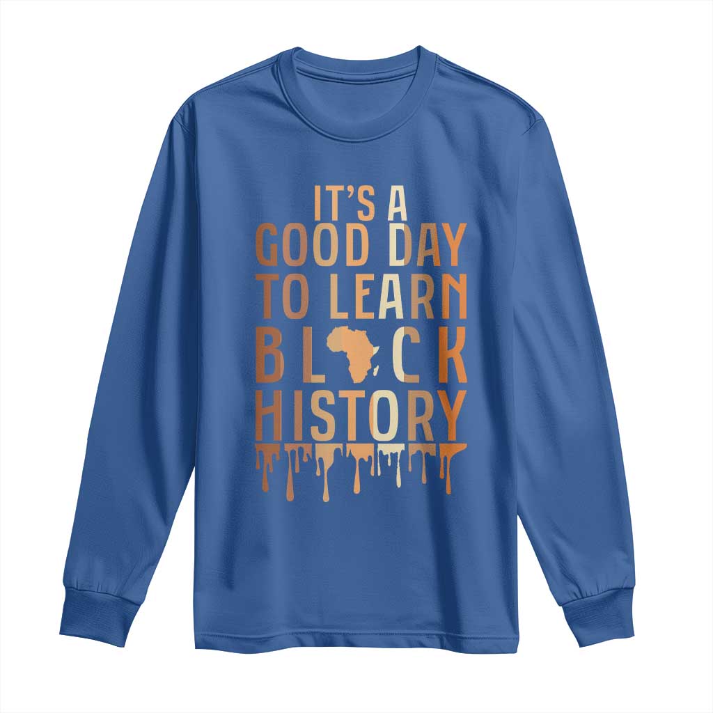 It Is A Good Day To Learn Black History Long Sleeve Shirt Black History Month TS12 Royal Blue Print Your Wear