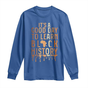 It Is A Good Day To Learn Black History Long Sleeve Shirt Black History Month TS12 Royal Blue Print Your Wear