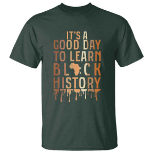 It Is A Good Day To Learn Black History T Shirt Black History Month TS12 Dark Forest Green Print Your Wear