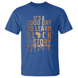 It Is A Good Day To Learn Black History T Shirt Black History Month TS12 Royal Blue Print Your Wear