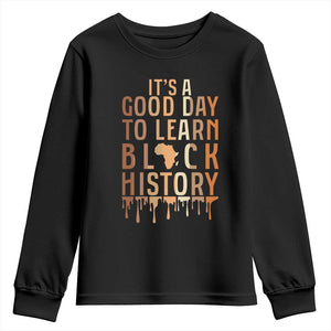 It Is A Good Day To Learn Black History Youth Sweatshirt Black History Month TS12 Black Print Your Wear