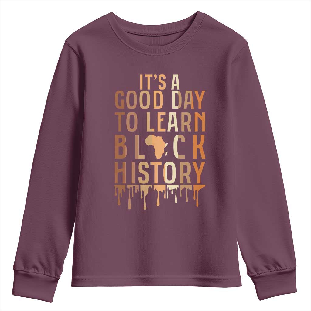 It Is A Good Day To Learn Black History Youth Sweatshirt Black History Month TS12 Maroon Print Your Wear