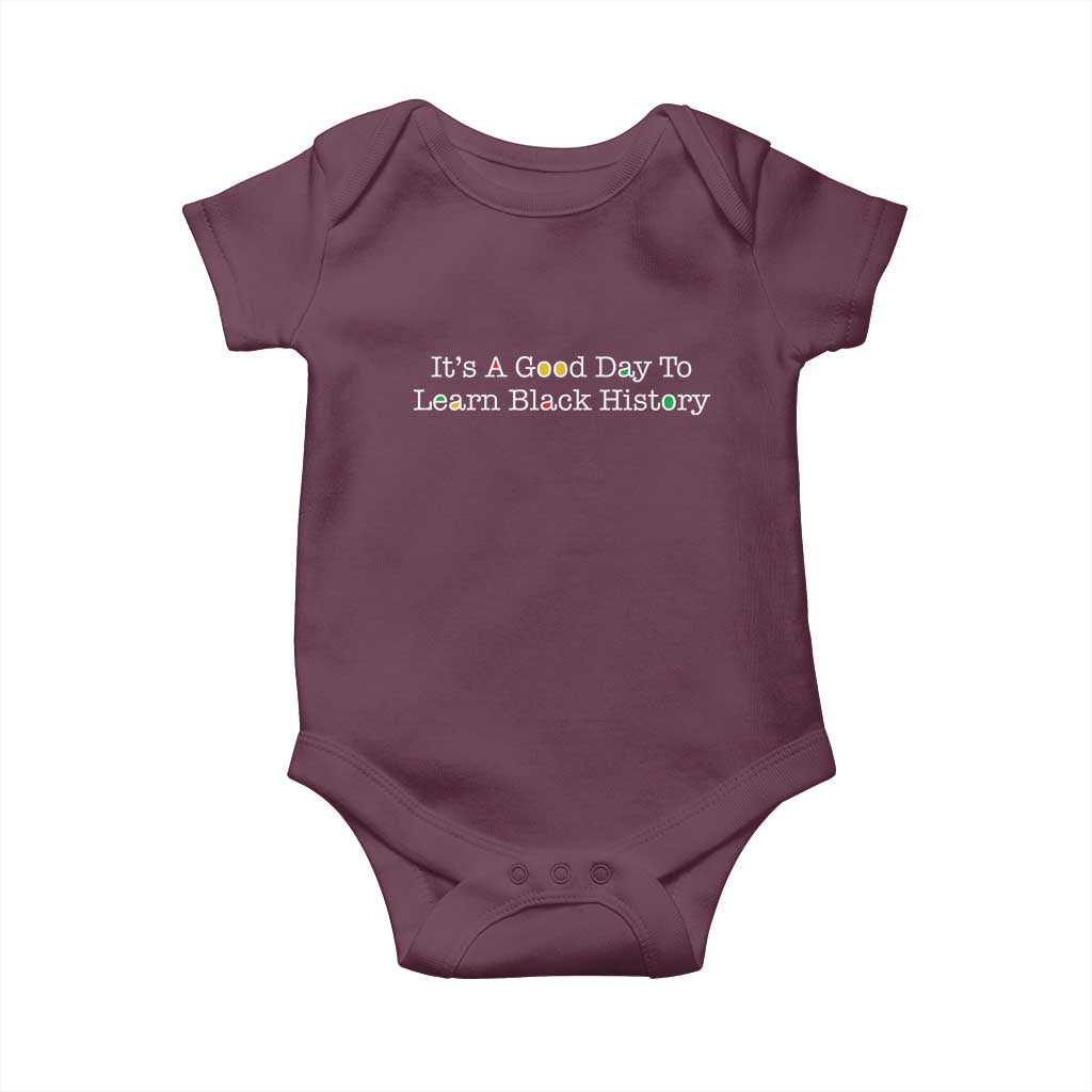 African American Educator Gift Baby Onesie It Is A Good Day To Learn Black History TS12 Maroon Print Your Wear