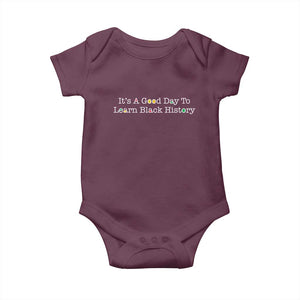 African American Educator Gift Baby Onesie It Is A Good Day To Learn Black History TS12 Maroon Print Your Wear