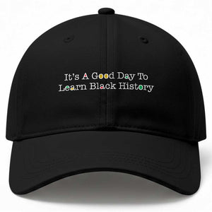 African American Educator Gift Baseball Cap It Is A Good Day To Learn Black History TS12 Print Your Wear