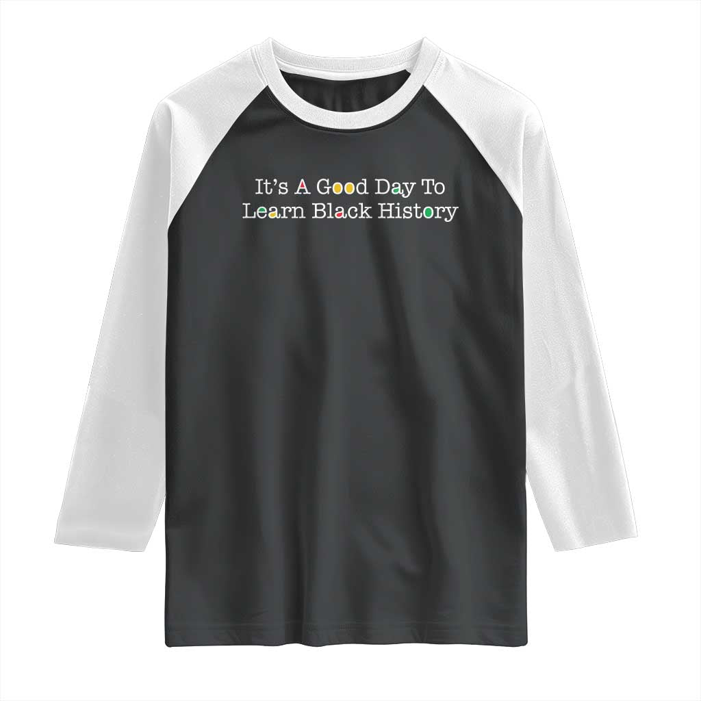 African American Educator Gift Raglan Shirt It Is A Good Day To Learn Black History TS12 Black White Print Your Wear
