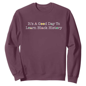 African American Educator Gift Sweatshirt It Is A Good Day To Learn Black History TS12 Maroon Print Your Wear