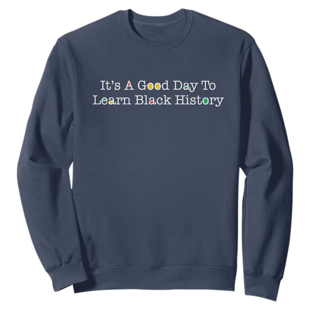 African American Educator Gift Sweatshirt It Is A Good Day To Learn Black History TS12 Navy Print Your Wear