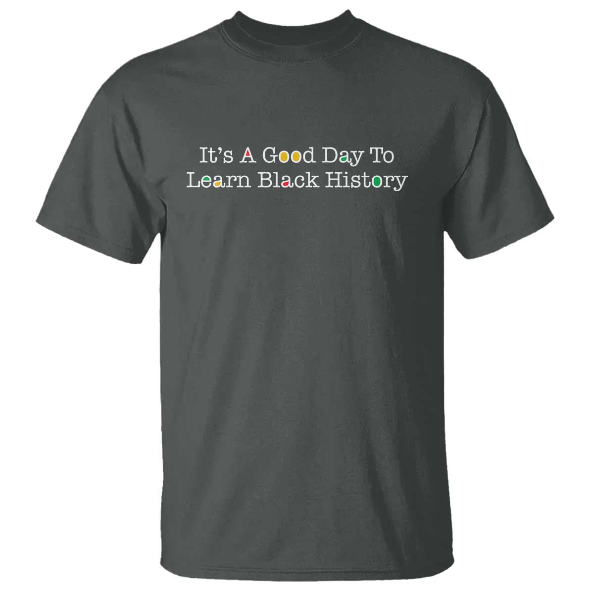 African American Educator Gift T Shirt It Is A Good Day To Learn Black History TS12 Dark Heather Print Your Wear