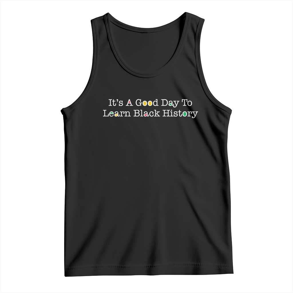 African American Educator Gift Tank Top It Is A Good Day To Learn Black History TS12 Black Print Your Wear