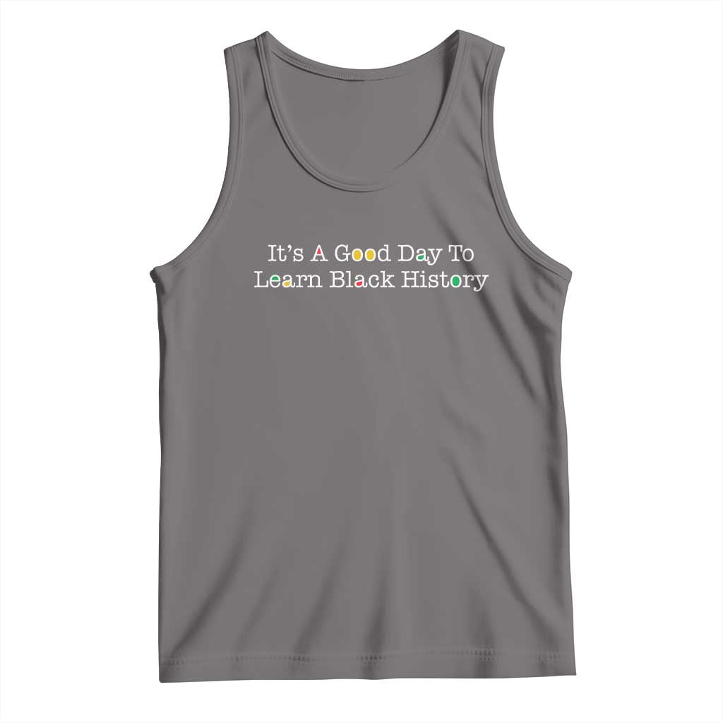 African American Educator Gift Tank Top It Is A Good Day To Learn Black History TS12 Deep Heather Print Your Wear