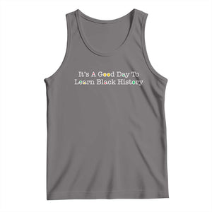 African American Educator Gift Tank Top It Is A Good Day To Learn Black History TS12 Deep Heather Print Your Wear