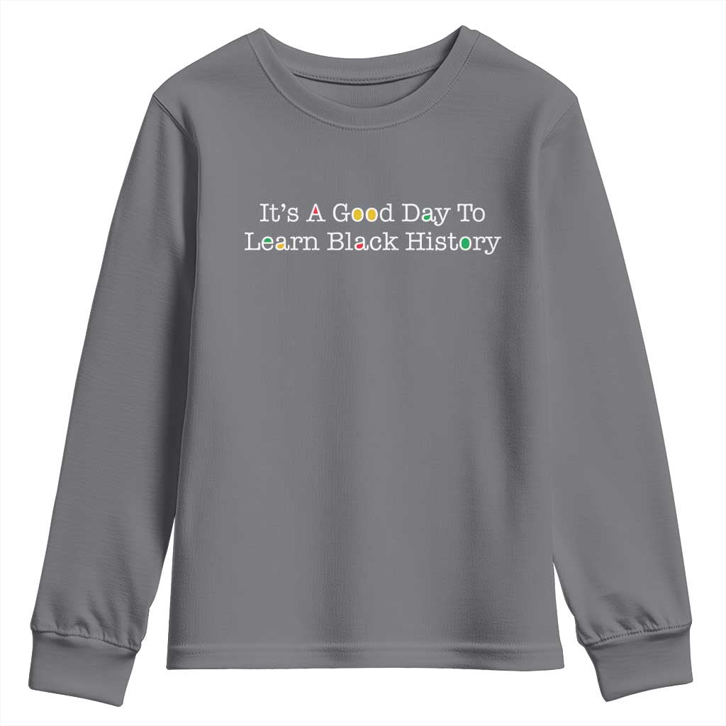 African American Educator Gift Youth Sweatshirt It Is A Good Day To Learn Black History TS12 Charcoal Print Your Wear