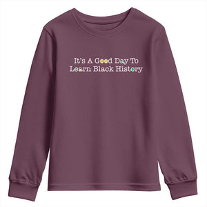 African American Educator Gift Youth Sweatshirt It Is A Good Day To Learn Black History TS12 Maroon Print Your Wear