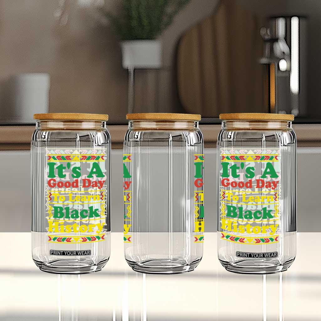 It Is A Good Day To Learn Black History Glass Can African American Pride Teacher Gift TS12 Print Your Wear