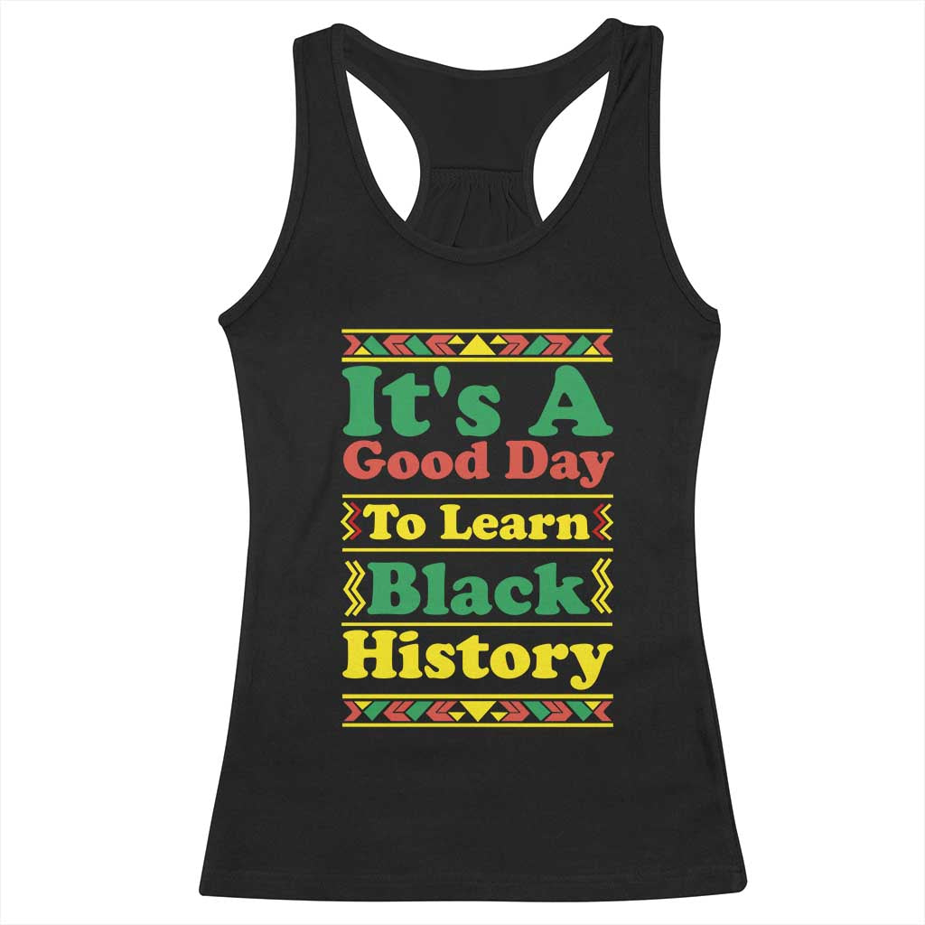 It Is A Good Day To Learn Black History Racerback Tank Top African American Pride Teacher Gift TS12 Black Print Your Wear