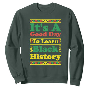 It Is A Good Day To Learn Black History Sweatshirt African American Pride Teacher Gift TS12 Dark Forest Green Print Your Wear