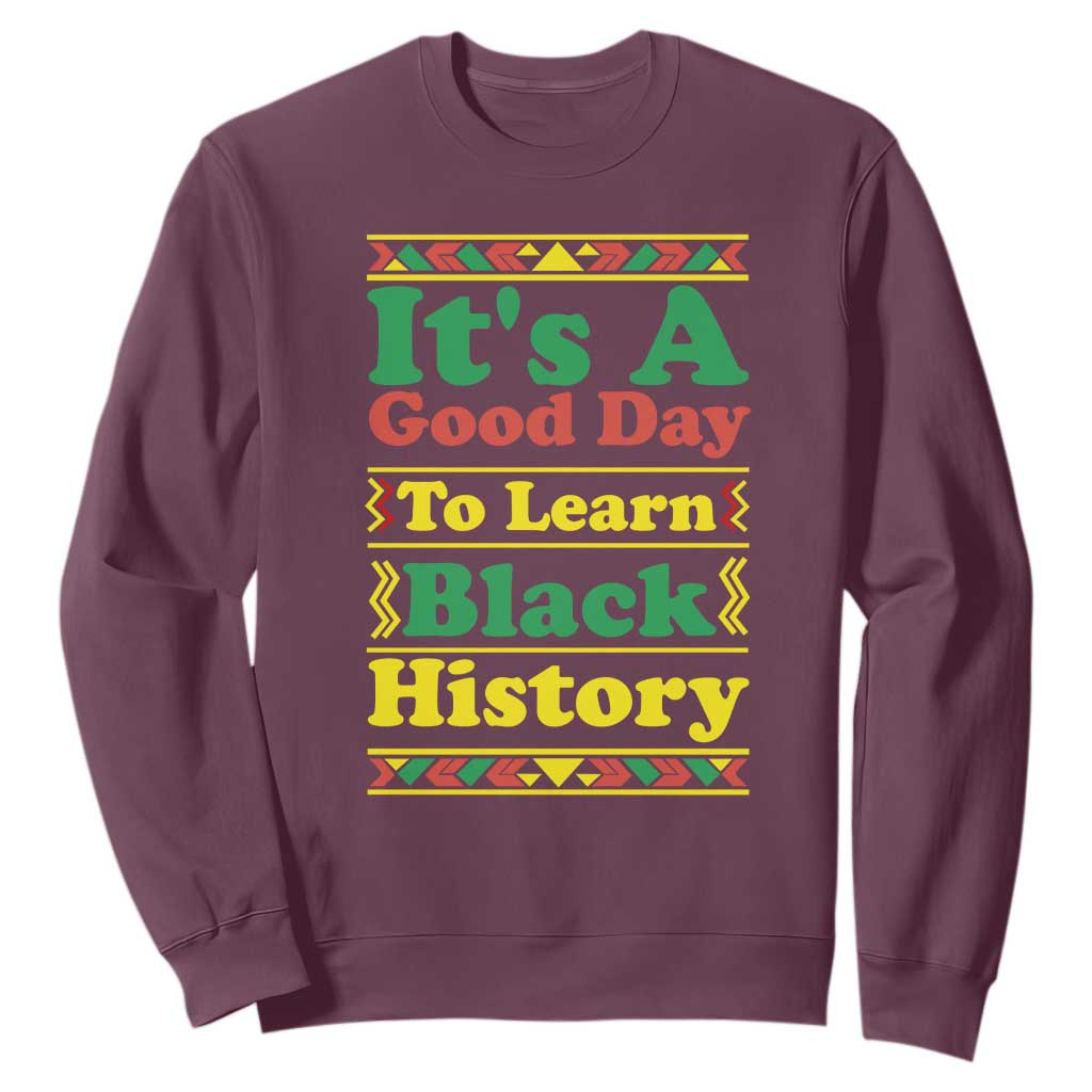 It Is A Good Day To Learn Black History Sweatshirt African American Pride Teacher Gift TS12 Maroon Print Your Wear