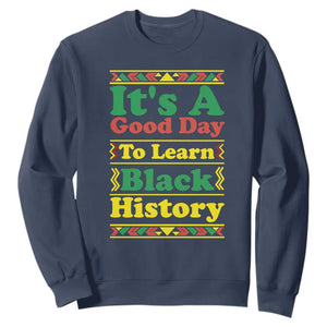 It Is A Good Day To Learn Black History Sweatshirt African American Pride Teacher Gift TS12 Navy Print Your Wear