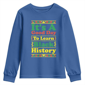 It Is A Good Day To Learn Black History Youth Sweatshirt African American Pride Teacher Gift TS12 Royal Blue Print Your Wear