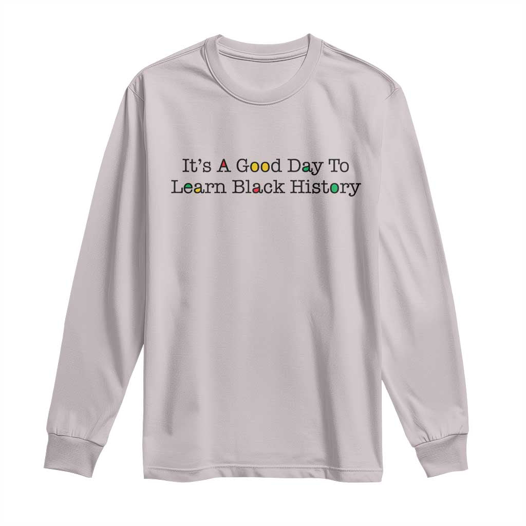 It Is A Good Day To Learn Black History Long Sleeve Shirt Proud Black Educator TS12 Ice Gray Print Your Wear