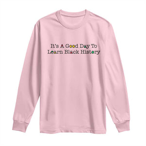 It Is A Good Day To Learn Black History Long Sleeve Shirt Proud Black Educator TS12 Light Pink Print Your Wear