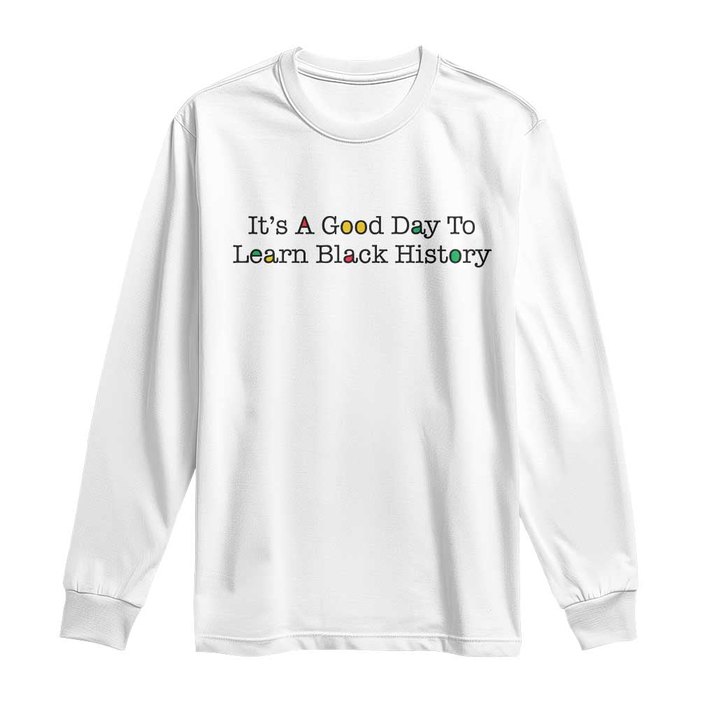 It Is A Good Day To Learn Black History Long Sleeve Shirt Proud Black Educator TS12 White Print Your Wear