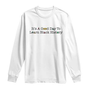 It Is A Good Day To Learn Black History Long Sleeve Shirt Proud Black Educator TS12 White Print Your Wear