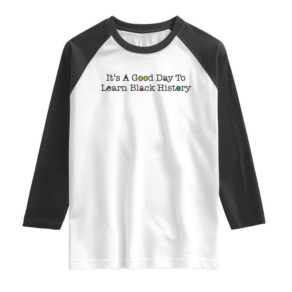 It Is A Good Day To Learn Black History Raglan Shirt Proud Black Educator TS12 White Black Print Your Wear