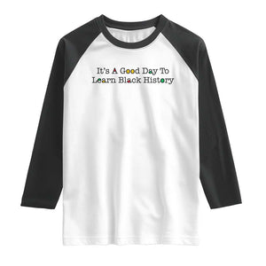 It Is A Good Day To Learn Black History Raglan Shirt Proud Black Educator TS12 White Black Print Your Wear
