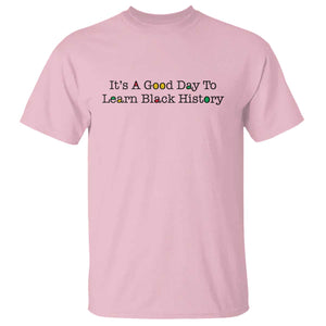 It Is A Good Day To Learn Black History T Shirt Proud Black Educator TS12 Light Pink Print Your Wear