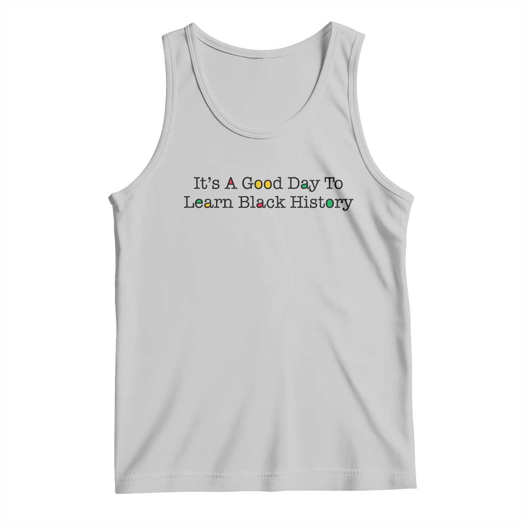 It Is A Good Day To Learn Black History Tank Top Proud Black Educator TS12 Ash Print Your Wear