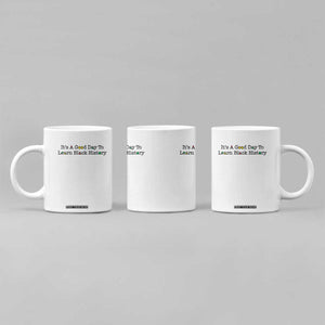 It Is A Good Day To Learn Black History Coffee Mug Proud Black Educator TS12 Print Your Wear