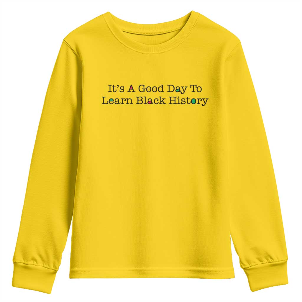 It Is A Good Day To Learn Black History Youth Sweatshirt Proud Black Educator TS12 Daisy Print Your Wear