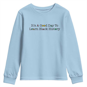 It Is A Good Day To Learn Black History Youth Sweatshirt Proud Black Educator TS12 Light Blue Print Your Wear