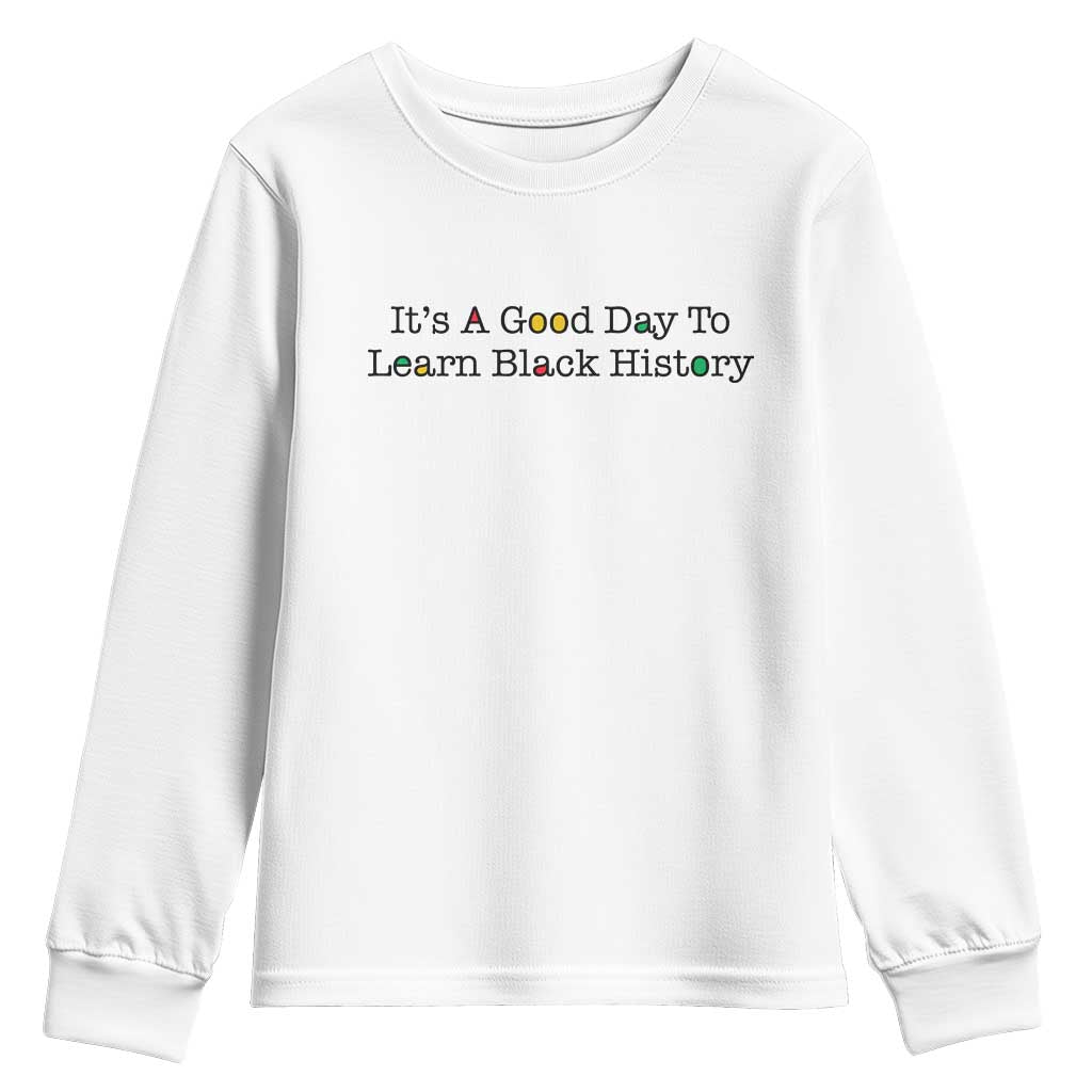 It Is A Good Day To Learn Black History Youth Sweatshirt Proud Black Educator TS12 White Print Your Wear
